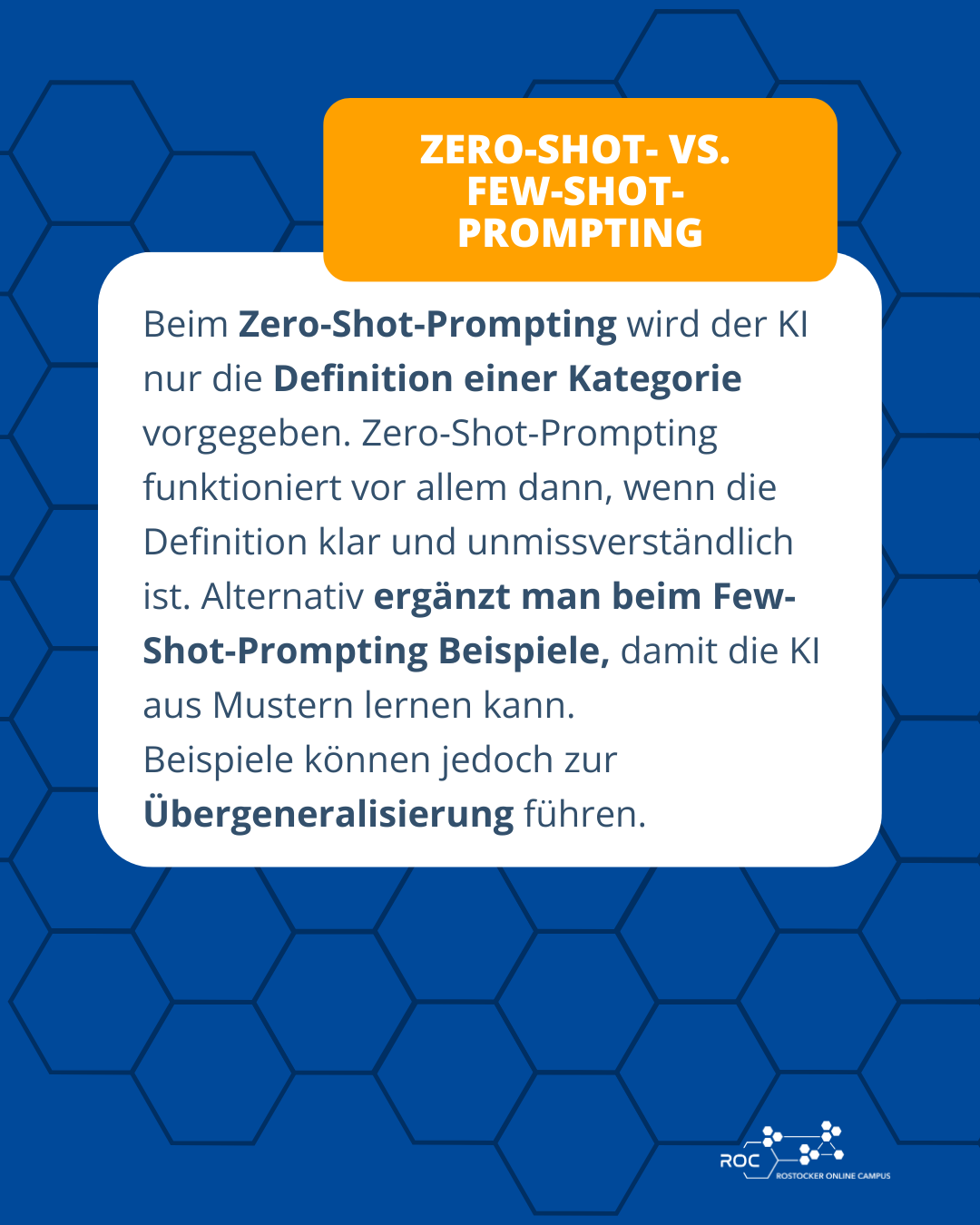 Beim Zero-Shot-Prompting wird der KI nur die Definition einer Kategorie vorgegeben. Zero-Shot-Prompting funktioniert vor allem dann, wenn die Definition klar und unmissverständlich ist. Alternativ ergänzt man beim Few-Shot-Prompting Beispiele, damit die KI aus Mustern lernen kann. Beispiele können jedoch zur Übergeneralisierung führen.