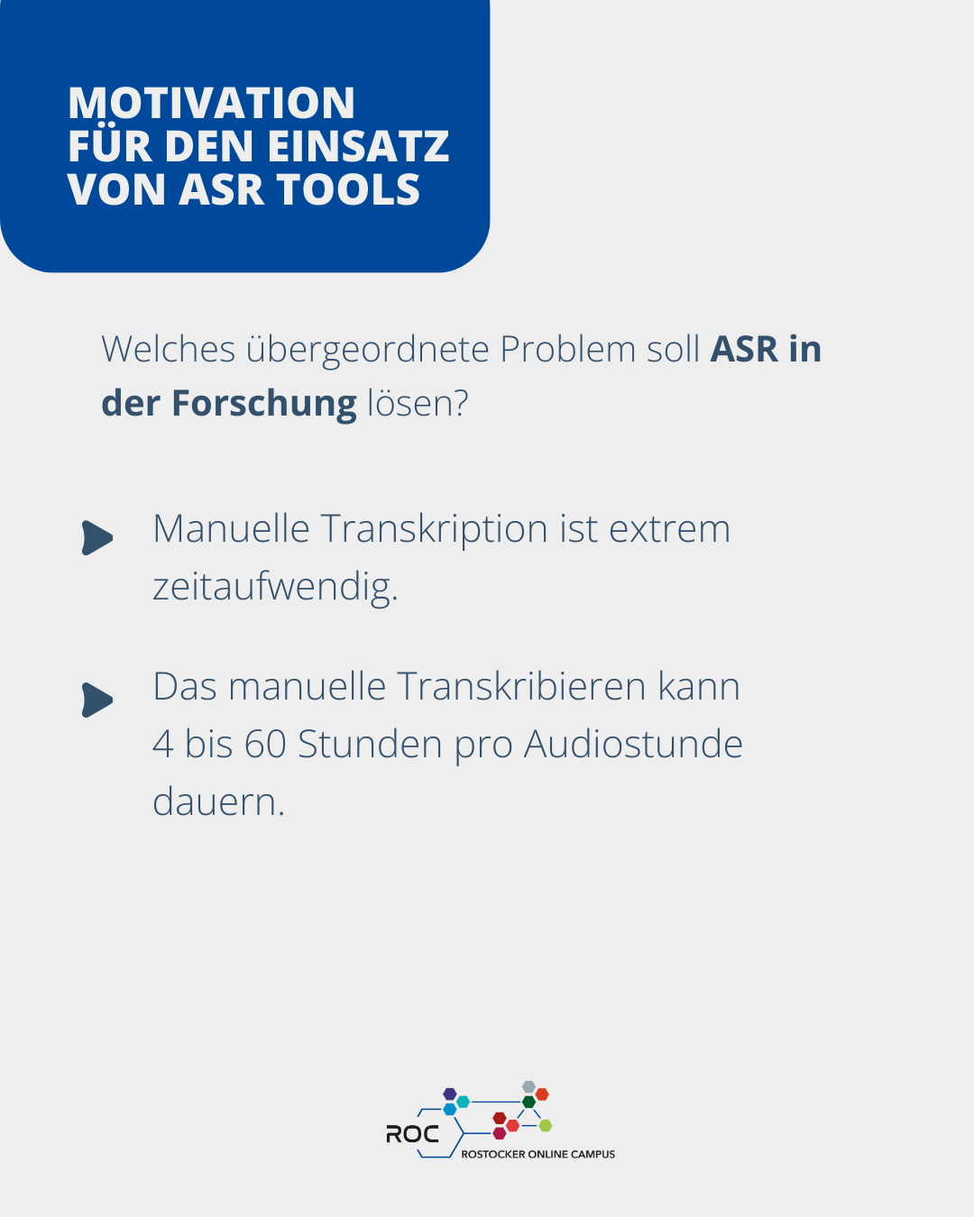ASR soll in der Forschung den hohen Zeitaufwand manueller Transkription reduzieren. Manuelles Transkribieren kann mehrere Stunden pro Audiostunde dauern.